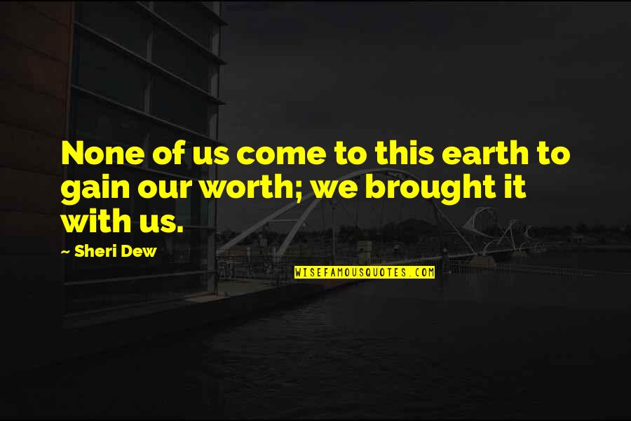 Fraden Push Quotes By Sheri Dew: None of us come to this earth to