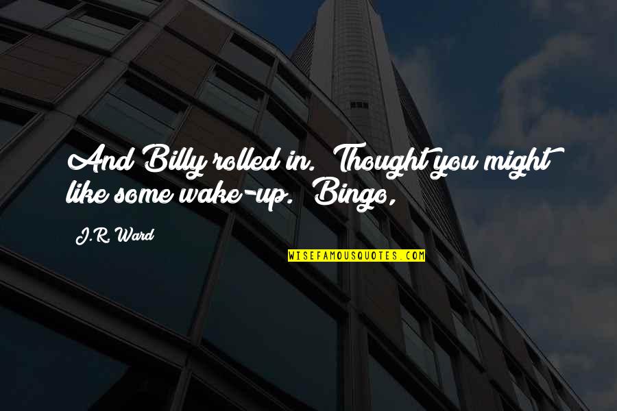 Fraden Ship Quotes By J.R. Ward: And Billy rolled in. "Thought you might like
