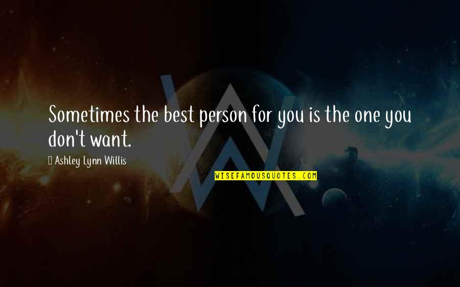 Frader Quotes By Ashley Lynn Willis: Sometimes the best person for you is the Frader Quotes By Ashley Lynn Willis: Sometimes the best person for you is the