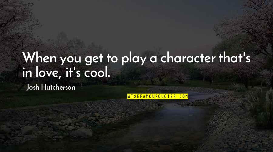 Frader Quotes By Josh Hutcherson: When you get to play a character that's Frader Quotes By Josh Hutcherson: When you get to play a character that's