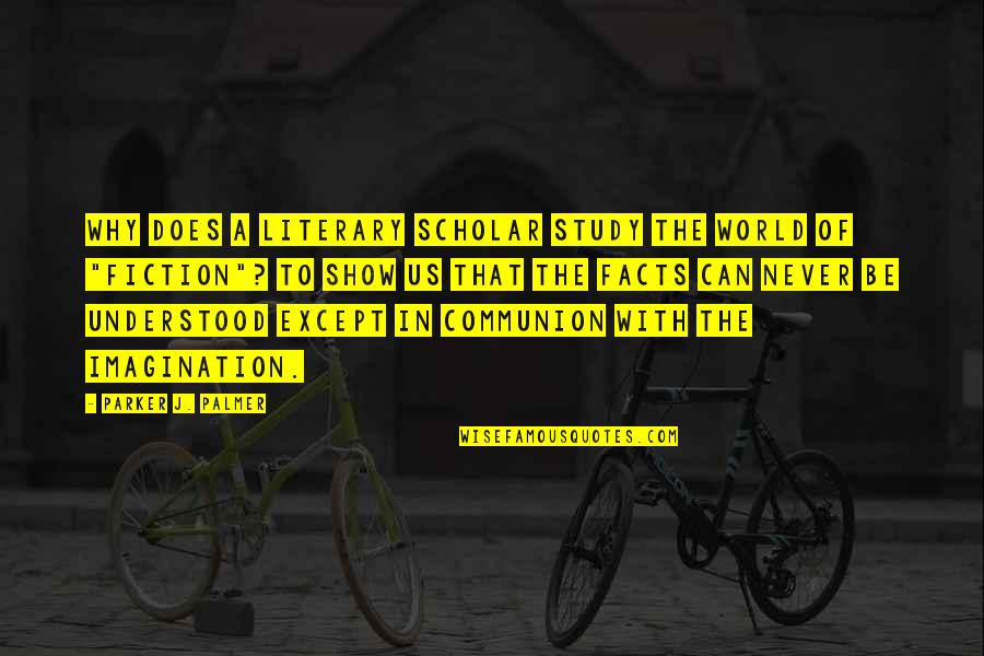 Fradley And Streethay Quotes By Parker J. Palmer: Why does a literary scholar study the world Fradley And Streethay Quotes By Parker J. Palmer: Why does a literary scholar study the world