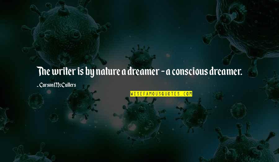 Fradon Quotes By Carson McCullers: The writer is by nature a dreamer -