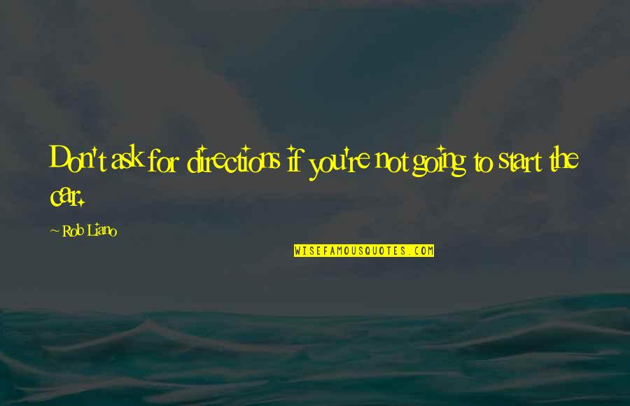 Fragala Signs Quotes By Rob Liano: Don't ask for directions if you're not going