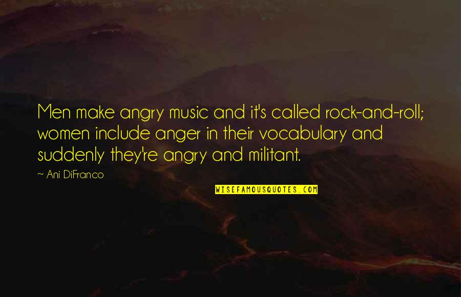 Fragancia Dlg Quotes By Ani DiFranco: Men make angry music and it's called rock-and-roll;