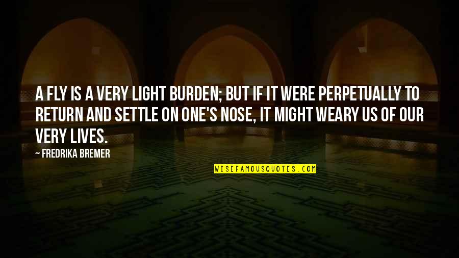 Fragancia Quotes By Fredrika Bremer: A fly is a very light burden; but