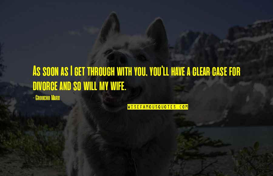 Fragancia Quotes By Groucho Marx: As soon as I get through with you,