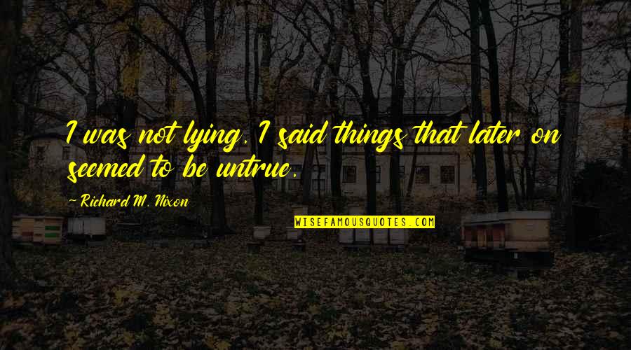 Fragancia Quotes By Richard M. Nixon: I was not lying. I said things that