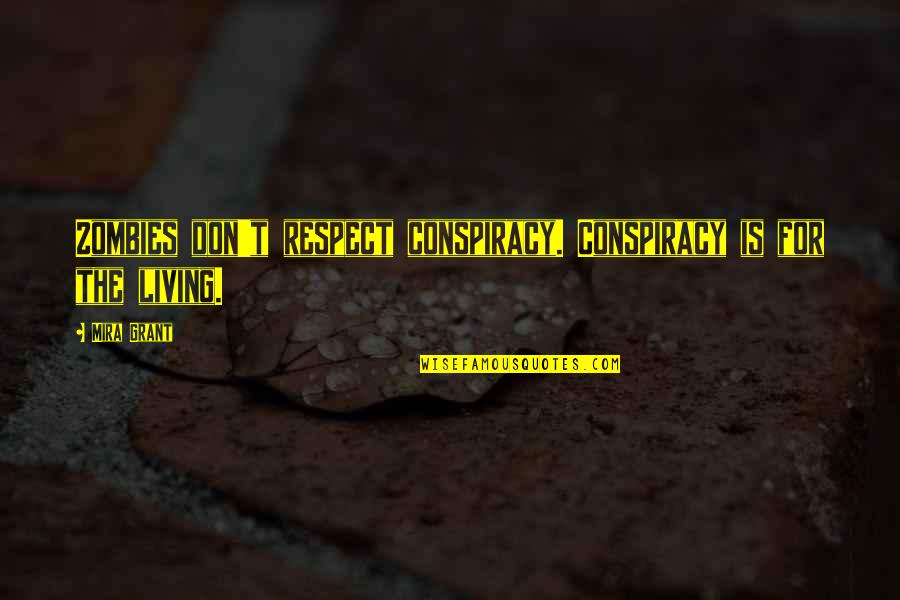 Fragante Definicion Quotes By Mira Grant: Zombies don't respect conspiracy. Conspiracy is for the