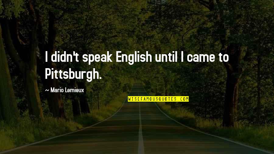 Fragantes Quotes By Mario Lemieux: I didn't speak English until I came to Fragantes Quotes By Mario Lemieux: I didn't speak English until I came to
