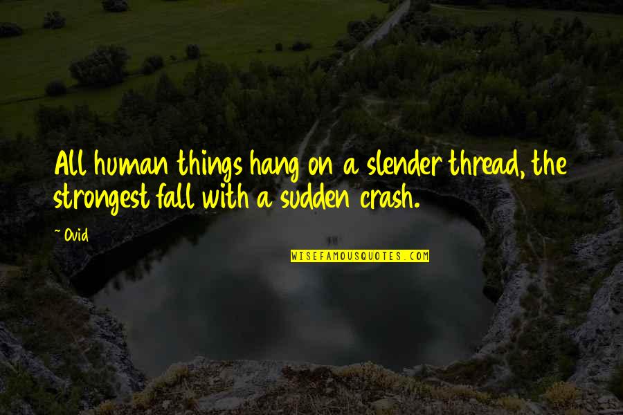 Fragata Libertad Quotes By Ovid: All human things hang on a slender thread,