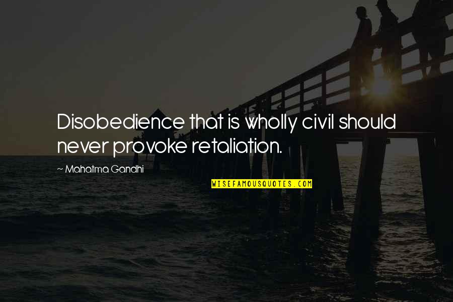 Fragata Portuguesa Quotes By Mahatma Gandhi: Disobedience that is wholly civil should never provoke