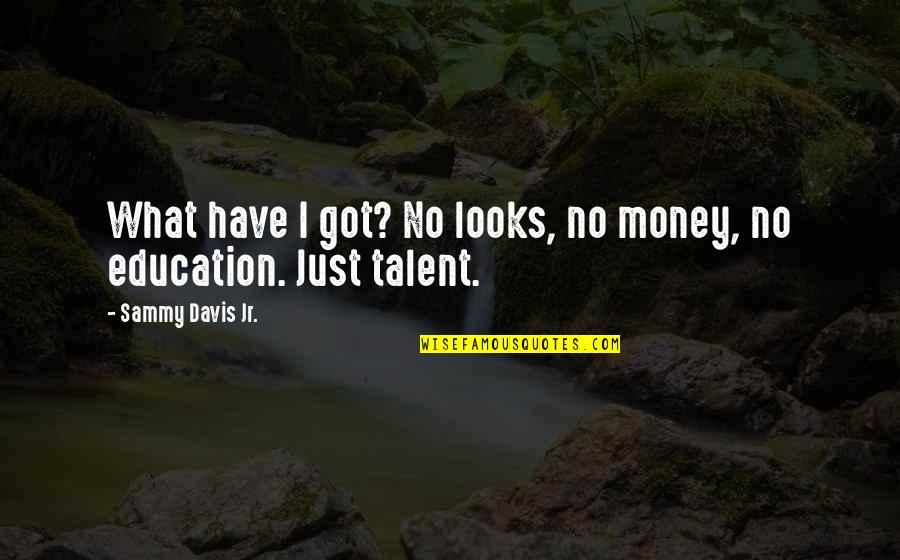 Fragen Perfekt Quotes By Sammy Davis Jr.: What have I got? No looks, no money,