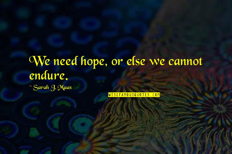 Fragen Perfekt Quotes By Sarah J. Maas: We need hope, or else we cannot endure. Fragen Perfekt Quotes By Sarah J. Maas: We need hope, or else we cannot endure.