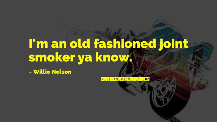 Fragen Perfekt Quotes By Willie Nelson: I'm an old fashioned joint smoker ya know.