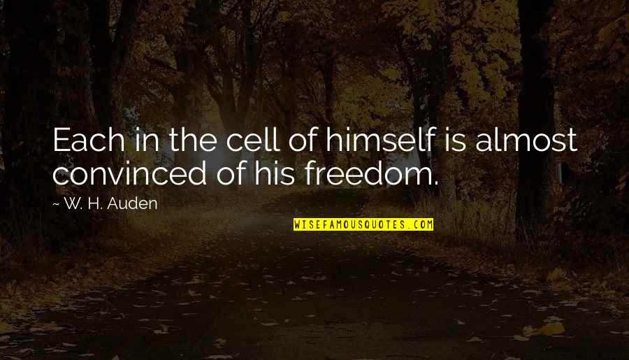 Fragen Stellen Quotes By W. H. Auden: Each in the cell of himself is almost
