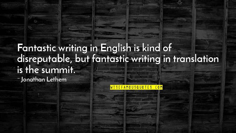 Frager Quotes By Jonathan Lethem: Fantastic writing in English is kind of disreputable,