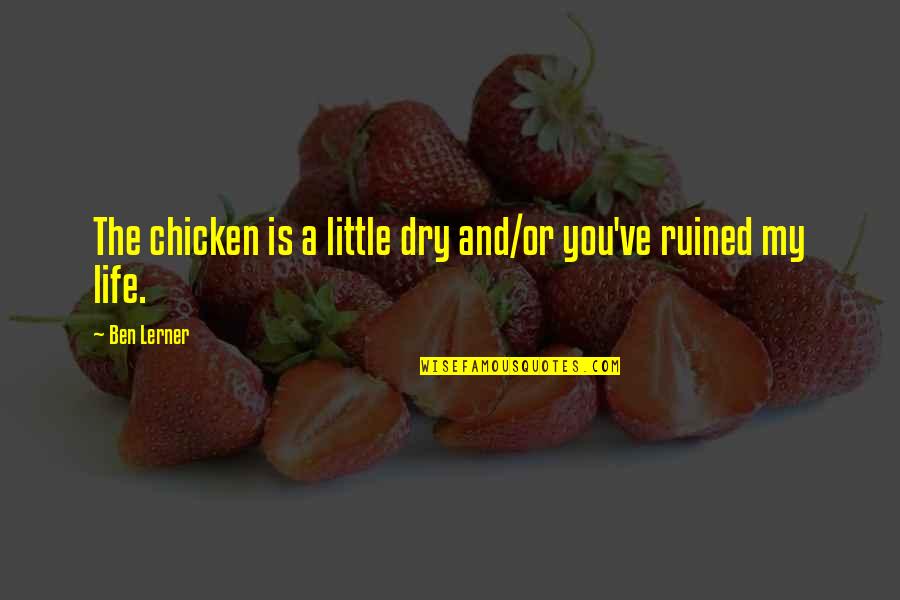 Fraggle Rock Quotes By Ben Lerner: The chicken is a little dry and/or you've