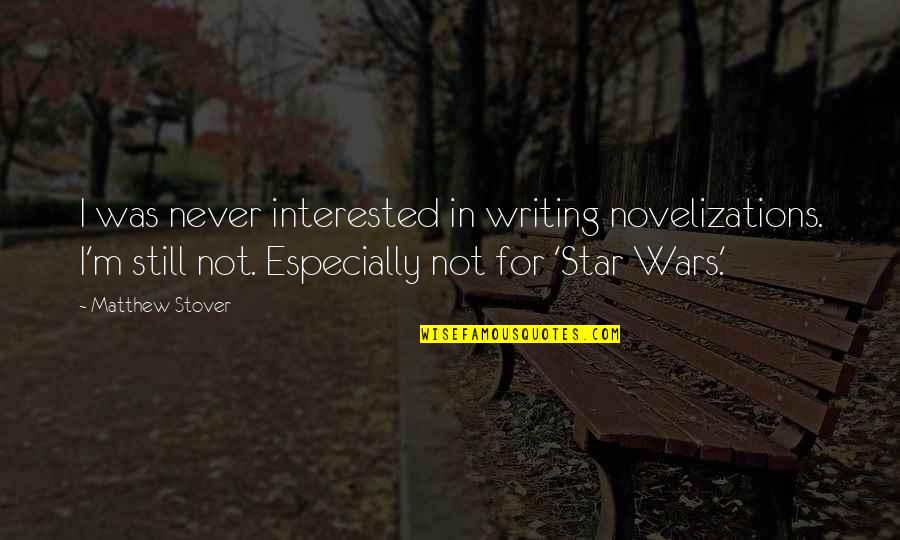 Fragile Eternity Quotes By Matthew Stover: I was never interested in writing novelizations. I'm