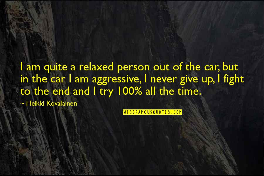 Fragile Heart Quotes By Heikki Kovalainen: I am quite a relaxed person out of