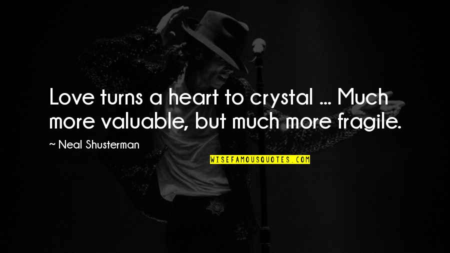 Fragile Heart Quotes By Neal Shusterman: Love turns a heart to crystal ... Much