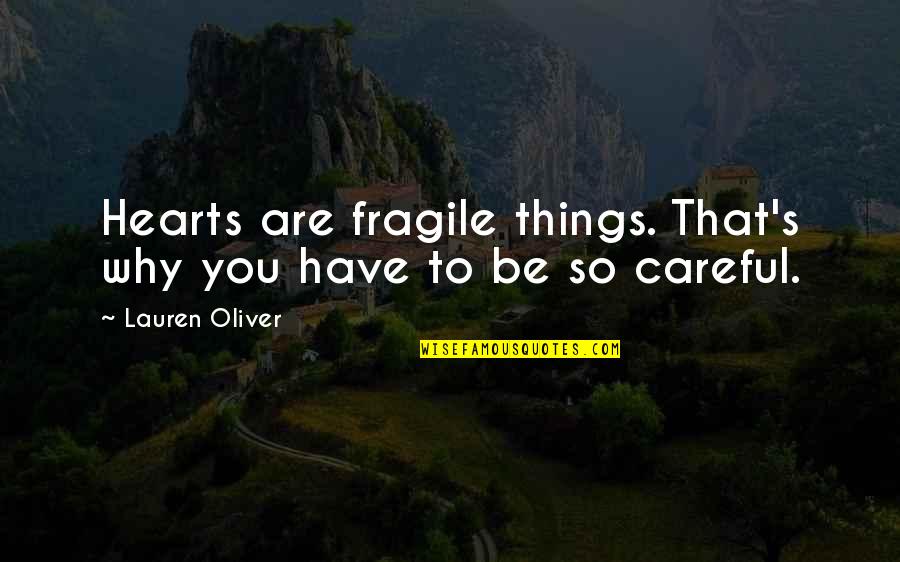 Fragile Hearts Quotes By Lauren Oliver: Hearts are fragile things. That's why you have