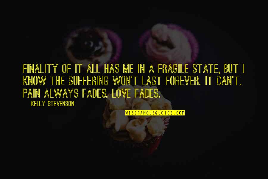 Fragile Love Quotes By Kelly Stevenson: Finality of it all has me in a
