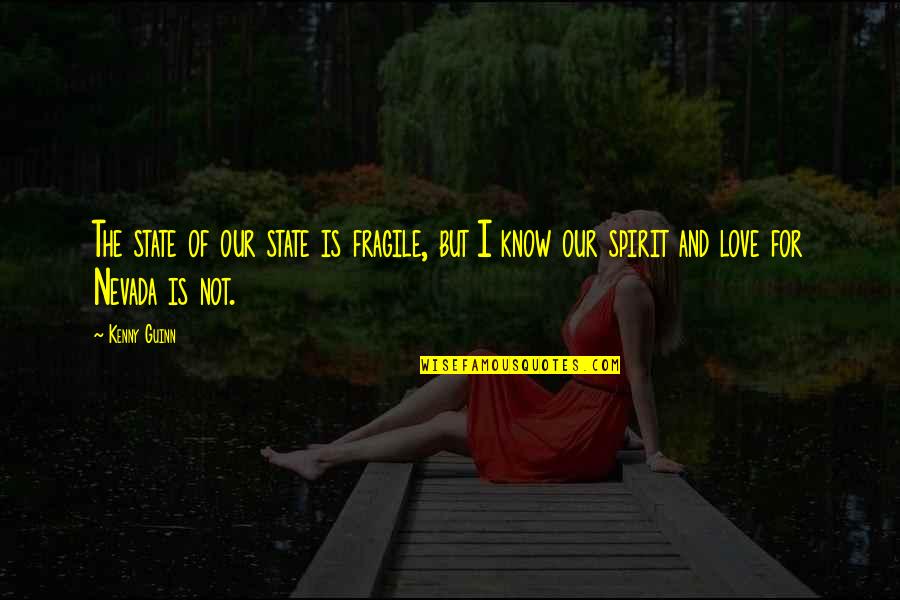 Fragile Love Quotes By Kenny Guinn: The state of our state is fragile, but