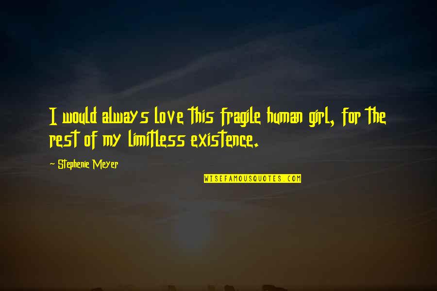 Fragile Love Quotes By Stephenie Meyer: I would always love this fragile human girl,