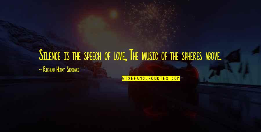 Fragile Soul Quotes By Richard Henry Stoddard: Silence is the speech of love, The music