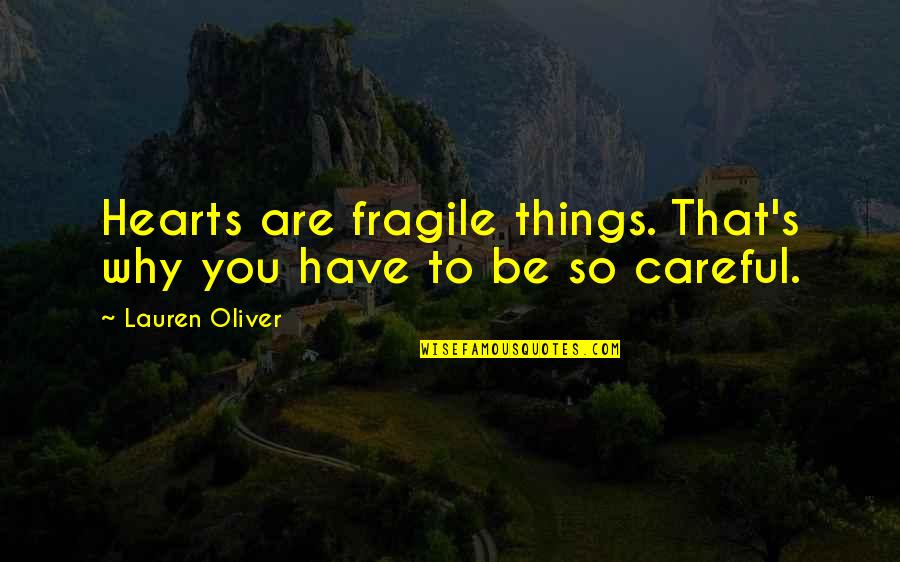 Fragile Things Quotes By Lauren Oliver: Hearts are fragile things. That's why you have