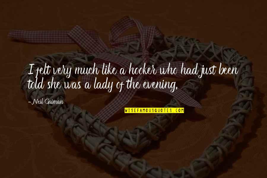 Fragile Things Quotes By Neil Gaiman: I felt very much like a hooker who