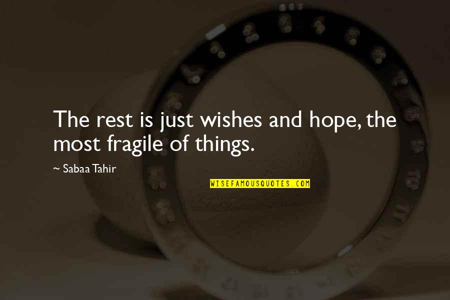 Fragile Things Quotes By Sabaa Tahir: The rest is just wishes and hope, the