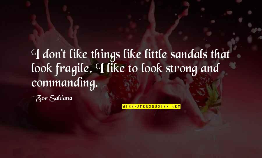 Fragile Things Quotes By Zoe Saldana: I don't like things like little sandals that
