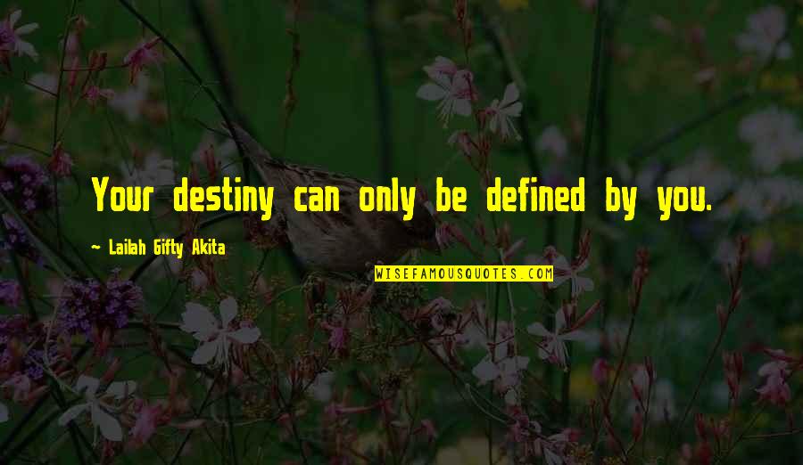 Fragilely Quotes By Lailah Gifty Akita: Your destiny can only be defined by you.