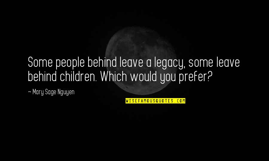 Fragilely Quotes By Mary Sage Nguyen: Some people behind leave a legacy, some leave