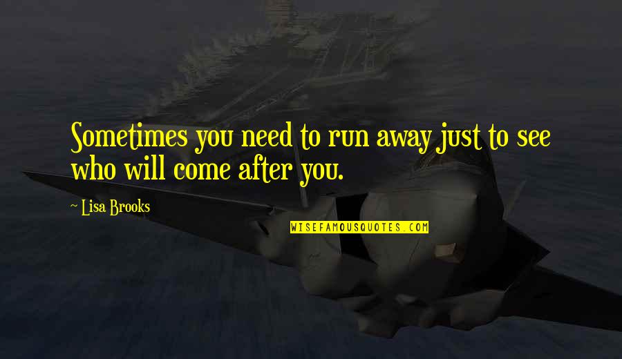 Fragilizes Quotes By Lisa Brooks: Sometimes you need to run away just to