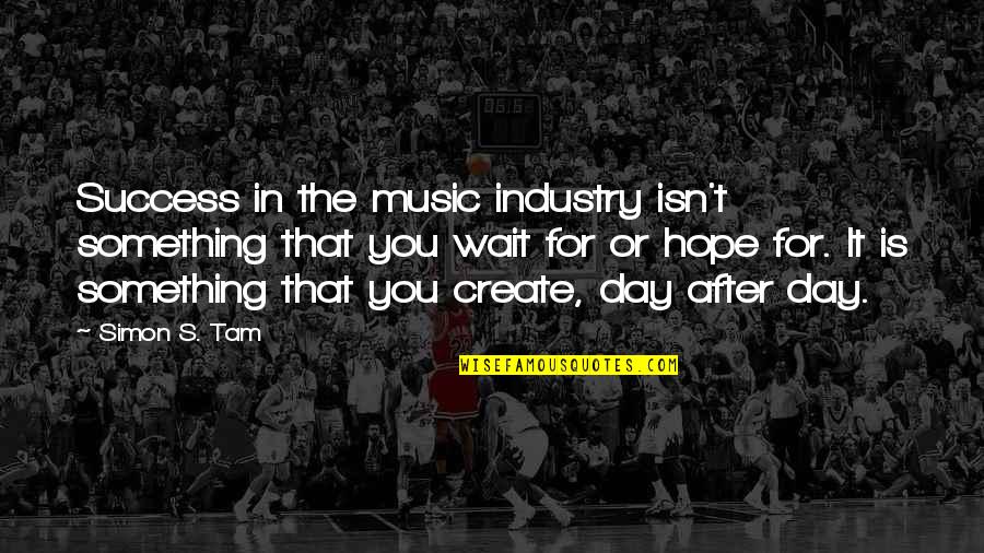Fragitlity Quotes By Simon S. Tam: Success in the music industry isn't something that