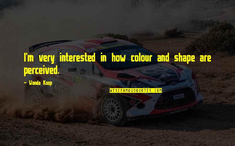 Fragmanlar Dizi Quotes By Wanda Koop: I'm very interested in how colour and shape