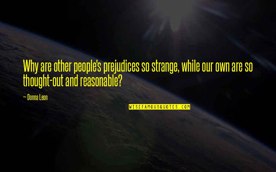Fragmanlar Son Quotes By Donna Leon: Why are other people's prejudices so strange, while Fragmanlar Son Quotes By Donna Leon: Why are other people's prejudices so strange, while