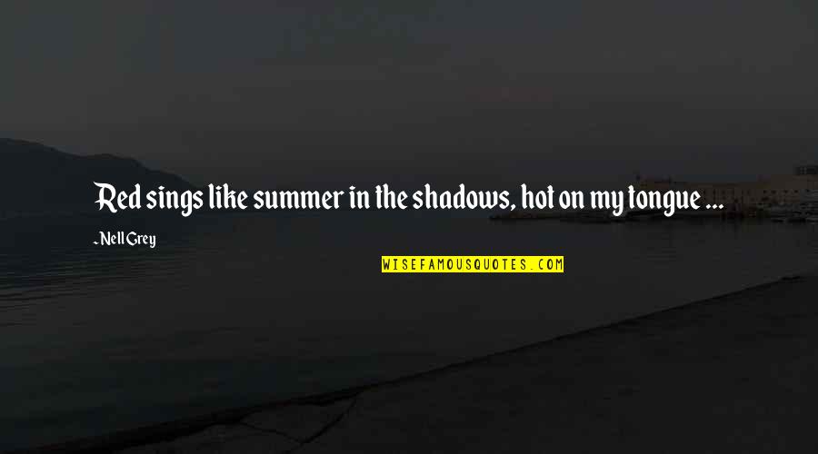 Fragment Of A Poem Quotes By Nell Grey: Red sings like summer in the shadows, hot