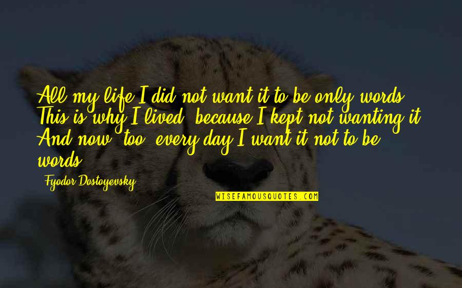 Fragmentariness Quotes By Fyodor Dostoyevsky: All my life I did not want it