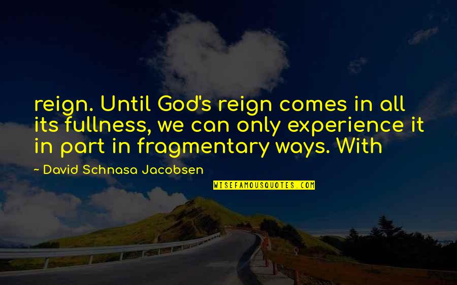 Fragmentary Quotes By David Schnasa Jacobsen: reign. Until God's reign comes in all its