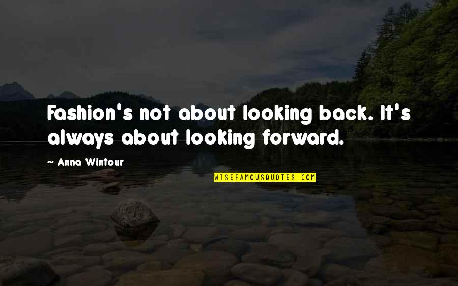 Fragmentated Quotes By Anna Wintour: Fashion's not about looking back. It's always about