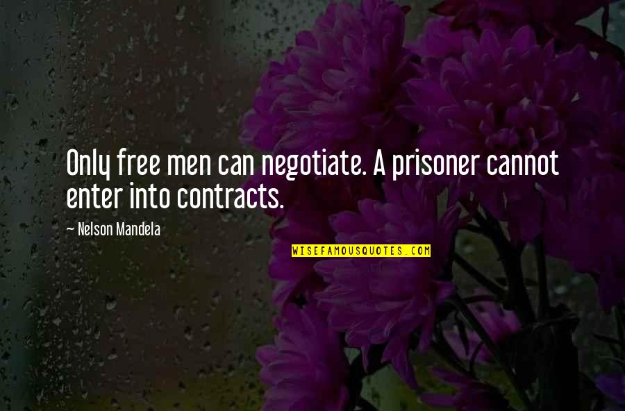 Fragmentated Quotes By Nelson Mandela: Only free men can negotiate. A prisoner cannot