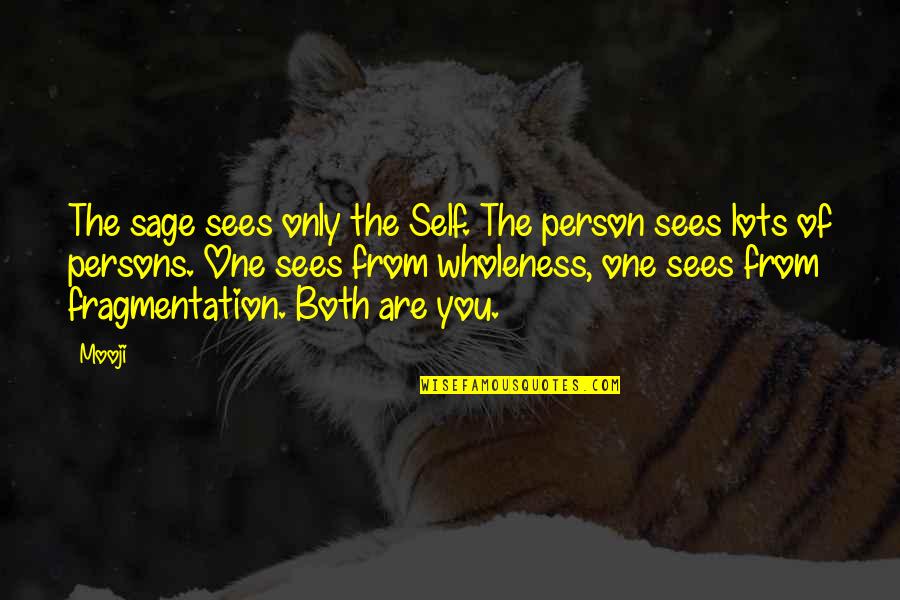 Fragmentation Quotes By Mooji: The sage sees only the Self. The person