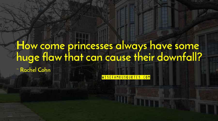 Fragmentise Quotes By Rachel Cohn: How come princesses always have some huge flaw