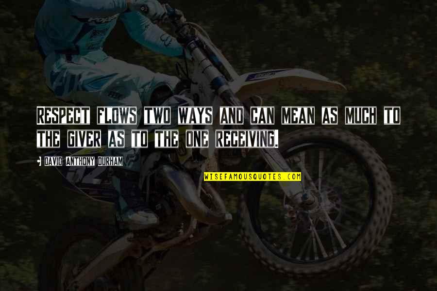 Fragments From Lost Days Quotes By David Anthony Durham: Respect flows two ways and can mean as Fragments From Lost Days Quotes By David Anthony Durham: Respect flows two ways and can mean as