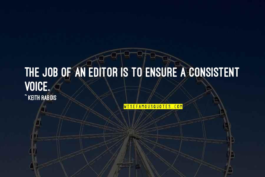Fragments Movie Quotes By Keith Rabois: The job of an editor is to ensure Fragments Movie Quotes By Keith Rabois: The job of an editor is to ensure