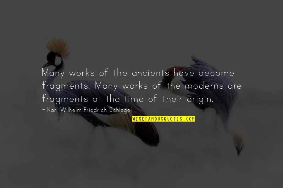 Fragments Of Time Quotes By Karl Wilhelm Friedrich Schlegel: Many works of the ancients have become fragments.