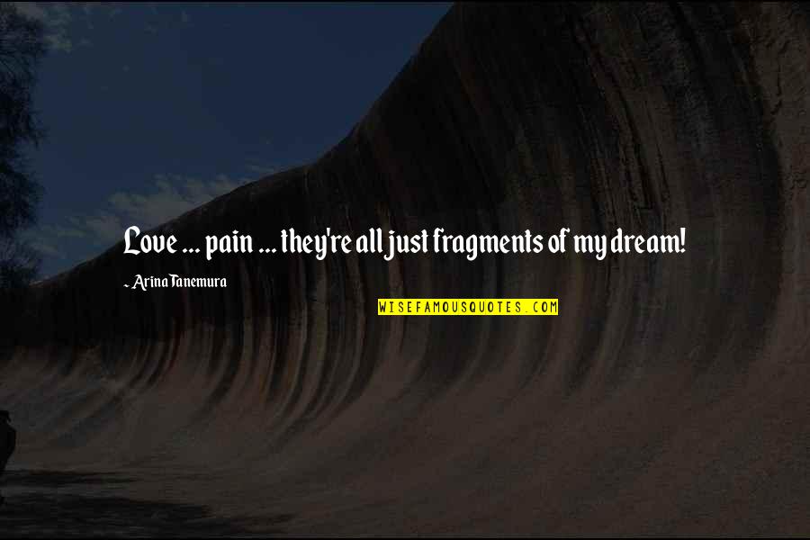 Fragments Quotes By Arina Tanemura: Love ... pain ... they're all just fragments